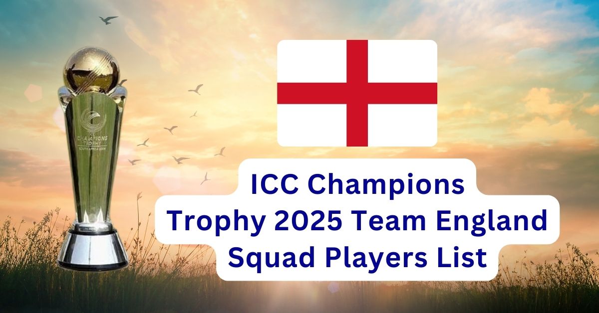ICC Champions Trophy 2025 Team England Squad Players List
