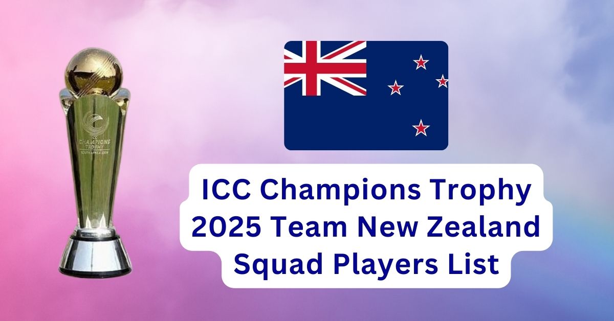ICC Champions Trophy 2025 New Zealand Squad Players List
