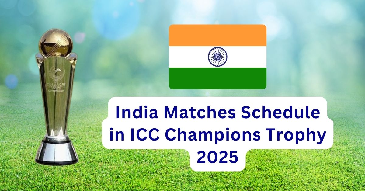 India Matches Schedule in ICC Champions Trophy 2025