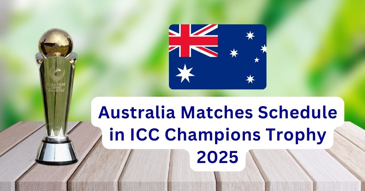 Australia Matches Schedule in ICC Champions Trophy 2025