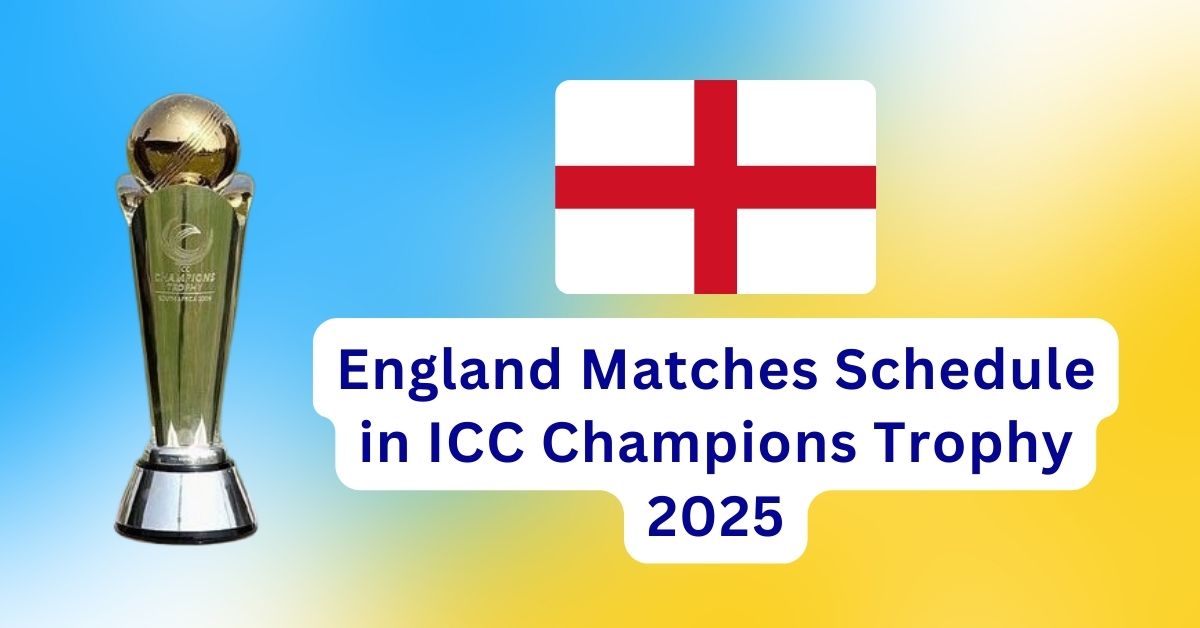 England Matches Schedule in ICC Champions Trophy 2025