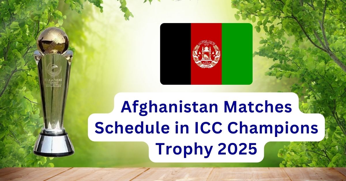 Afghanistan Matches Schedule in ICC Champions Trophy 2025
