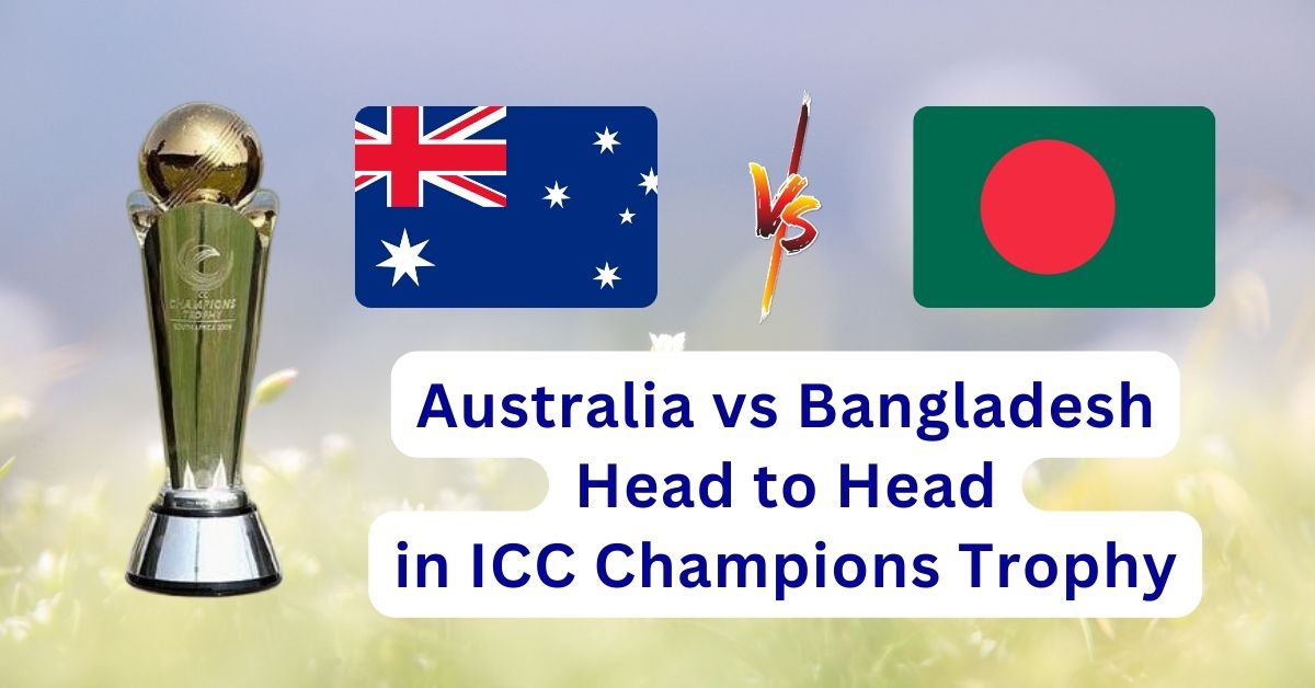 Australia vs Bangladesh Head to Head in ICC Champions Trophy